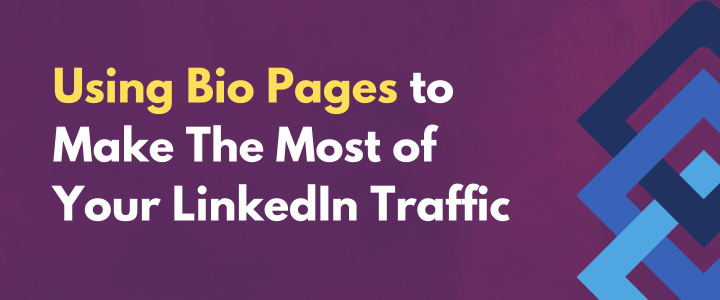 Using Bio Pages to Make The Most of Your LinkedIn Traffic